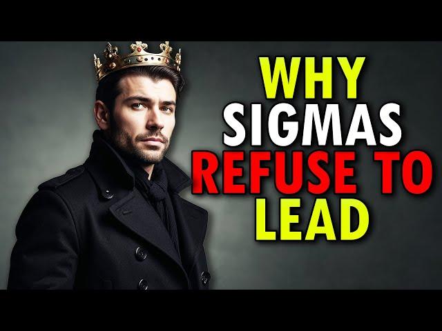 Why Sigma Males Are Born Leaders But Choose Not To Lead