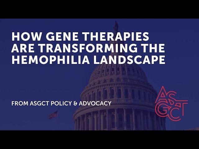 Congressional Briefing: How Gene Therapies are Transforming the Hemophilia Landscape