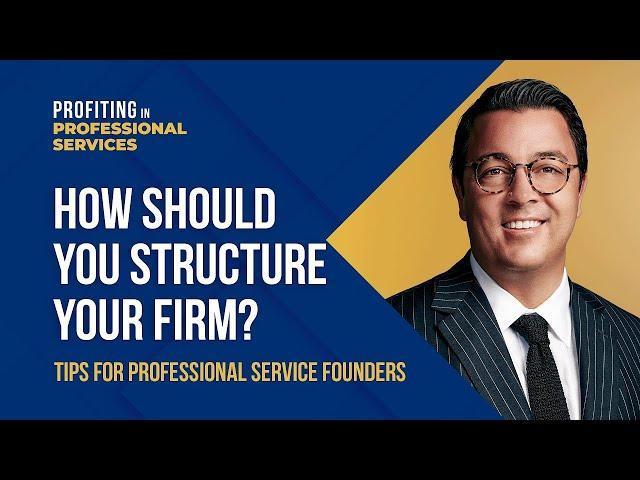 Designing Your Professional Services Firm’s Organizational Structure