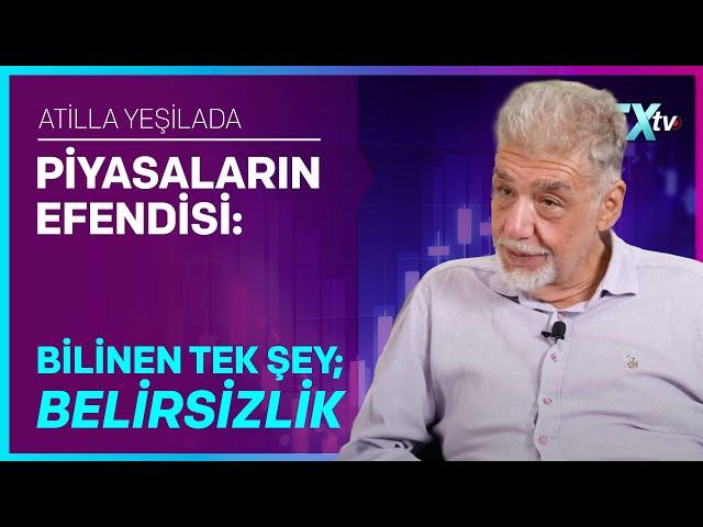 Piyasaların Efendisi: Bilinen Tek Şey; Belirsizlik | Atilla Yeşilada