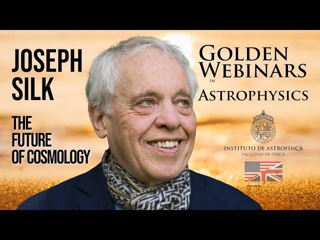 Joseph Silk: The Future of Cosmology