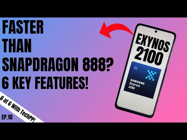 Exynos 2100 Top 6 Features! Better than Snapdragon 888? #6at6withTechPP Ep. 10