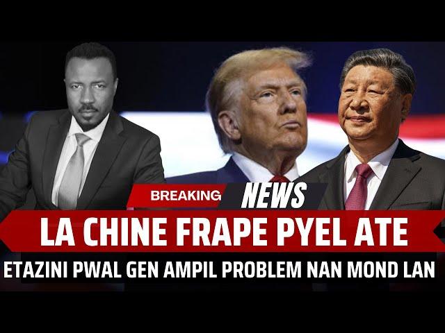 LA CHINE FRAPE PYEL ATE - TRUMP PWAL GEN DIFIKILTE - AMPIL LOT PEYI PWAL AFEKTE  - ABNER GELIN