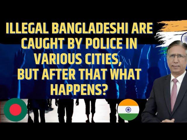 Illegal Bangladeshi are caught by Police in Various Cities, but after that what happens?