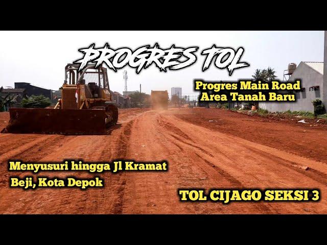 PROGRES MAIN ROAD TOL CIJAGO SEKSI 3 AREA TANAH BARU