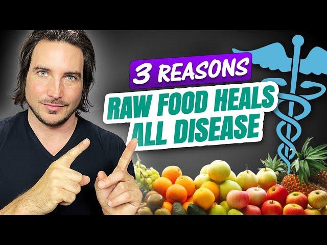 3 Reasons Raw Food Heals ALL Disease!