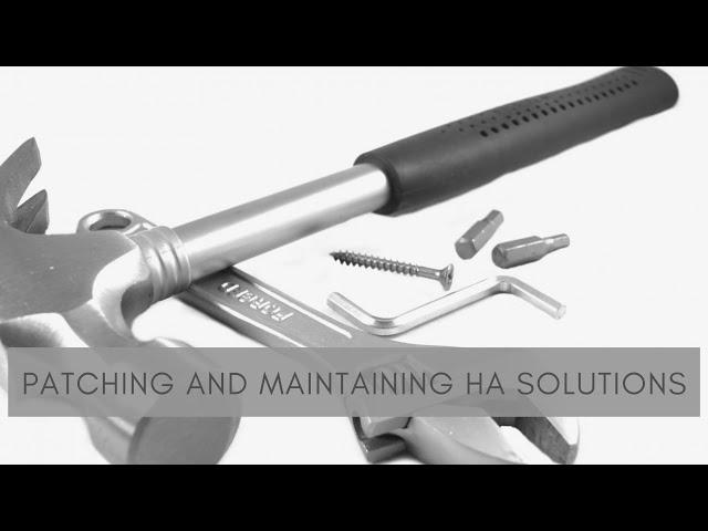 Practical SQL Server HA/DR - Patching and Maintaining HA Solutions