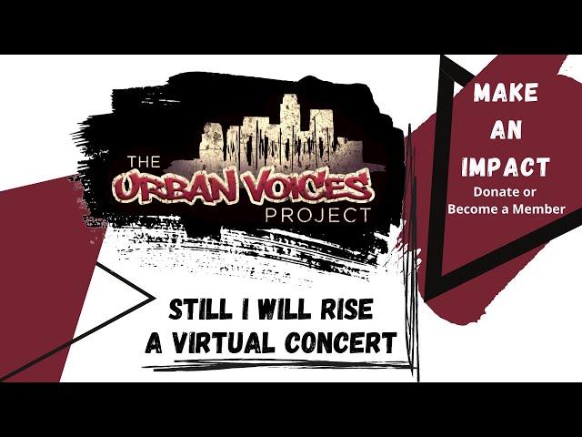 Still I Will Rise - Urban Voices Project Virtual Concert - August 23rd, 2020