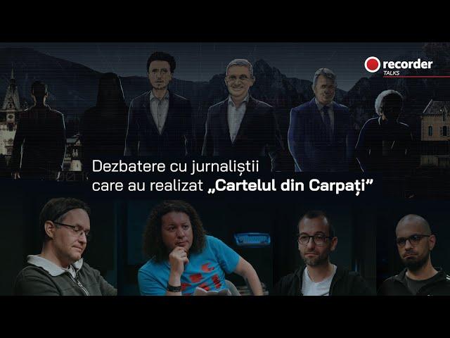 RECORDER TALKS. Dezbatere cu jurnaliștii care au realizat investigația „Cartelul din Carpați”