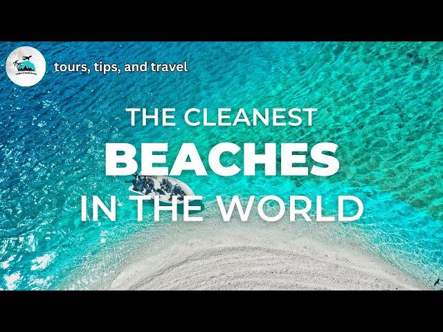 The Cleanest Beaches In The World (Insanely Clear Water)