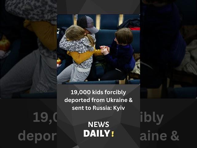 19,000 kids forcibly deported from Ukraine & sent to Russia: Kyiv #short #shorts #shortsfeed #news