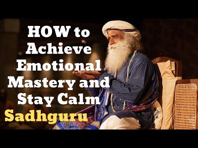 HOW to Achieve Emotional Mastery and Stay Calm - Sadhguru Spiritual Teacher