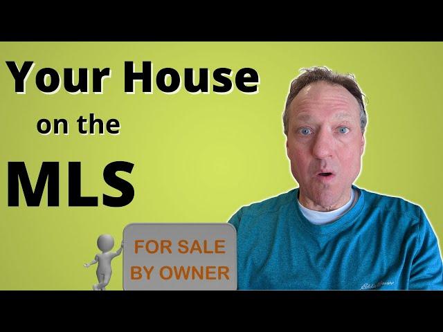 How To Put Your For Sale By Owner On The MLS Without A Realtor