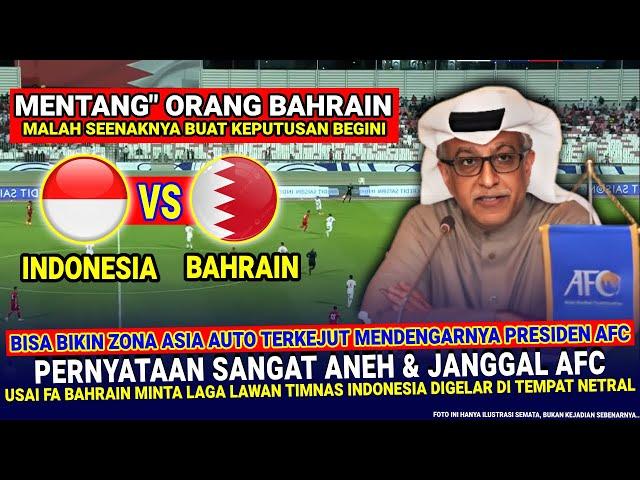  KEPUTUSAN SANGAT ANEH!! diLuar Dugaan AFC MALAH LAKUKAN Hal Ini Usai FA Bahrain Tolak Ke Indonesia