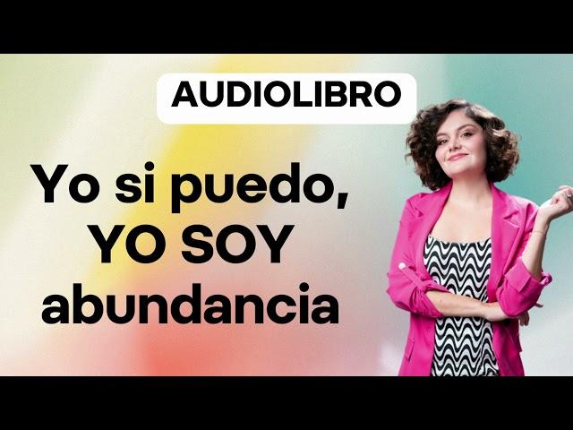 Este audiolibro cambiará tu vida- Yo sí puedo, Yo soy abundancia