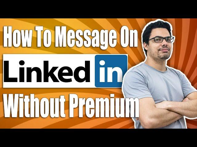 How To Message On LinkedIn Without Premium