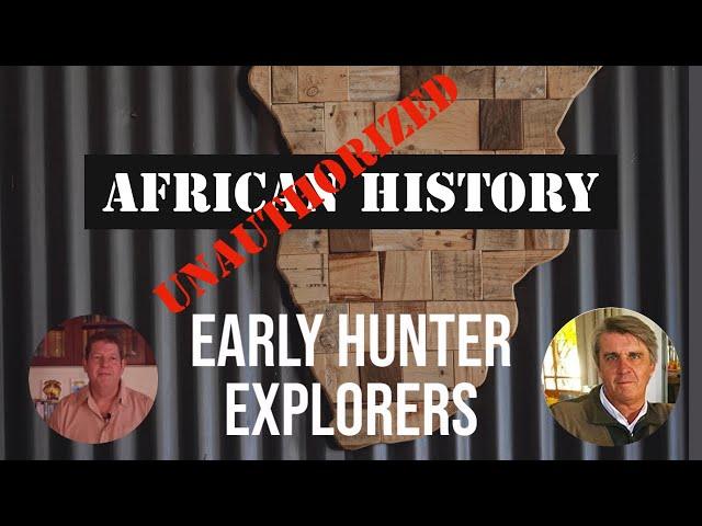 African History Unauthorised | Early Hunters & Explorers