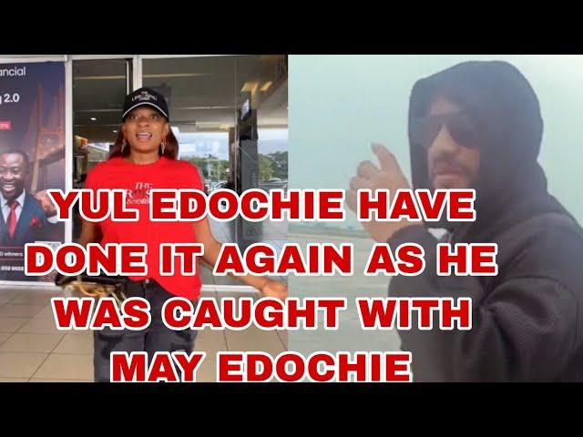 YUL EDOCHIE HAVE DONE IT AGAIN AS HE WAS CAUGHT WITH MAY EDOCHIE