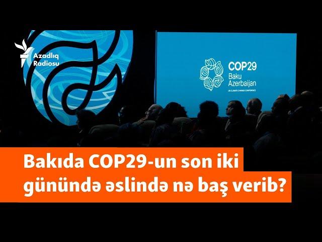 COP29-da son 36 saat: Bakıdan kim razı, kim narazı ayrıldı?