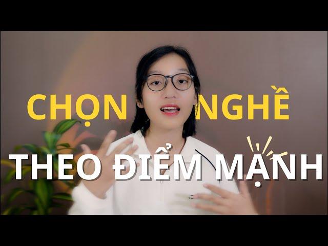 Chọn Nghề theo ĐIỂM MẠNH nhưng KHÔNG BIẾT Mình mạnh cái gì