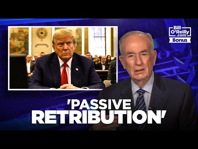 Bill O'Reilly on Trump's 'Passive Retribution'