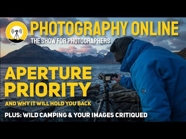 Why you DON'T want to SHOOT in APERTURE PRIORITY | Wild Camping | Your images critiqued.