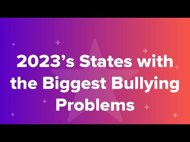 2023’s States with the Biggest Bullying Problems