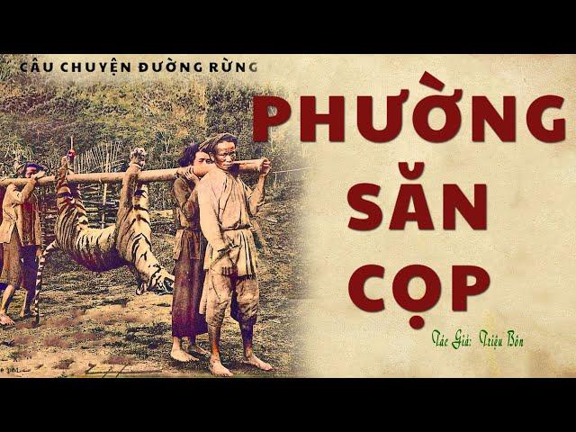 [Rất Hay]Truyện Về Làng Quê Sống Ở Rừng Già Với Hổ: PHƯỜNG SĂN CỌP | Triệu Bôn | Kênh Cô Vân