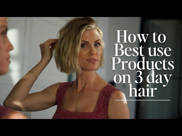 How To Best Use Products on 3 Day Hair