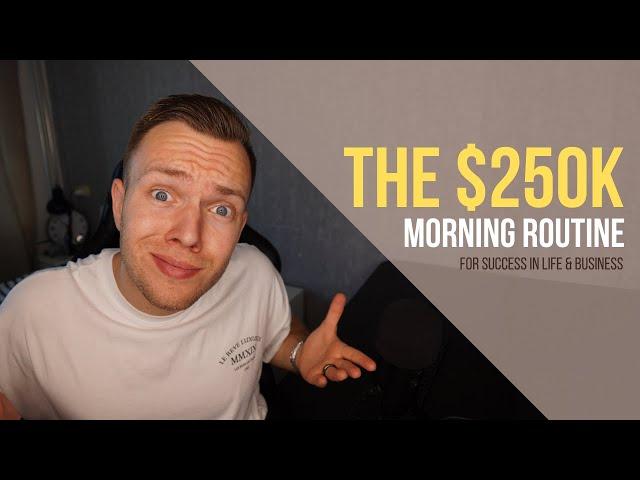 How This Crazy Morning Routine Made Me $250,000+