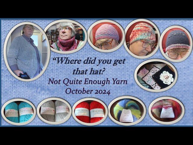 "Where did you get that hat?" Not Quite Enough Yarn, October 2024