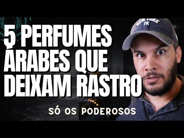 5 PERFUMES ÁRABES PRA DEIXAR RASTRO - NÃO TEM QUEM NÃO PERCEBA SEU PERFUME!