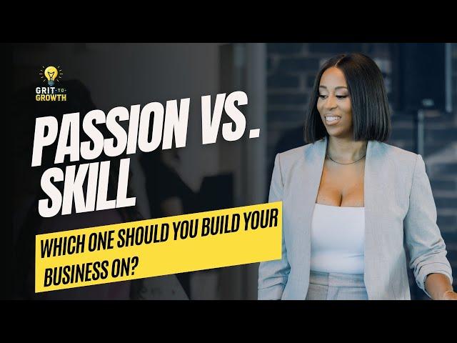 Passion vs Skill: Which One Should You Build Your Business on?