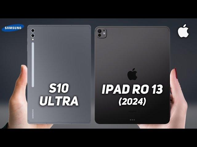 Galaxy Tab S10 Ultra Vs iPad Pro 13 (2024)