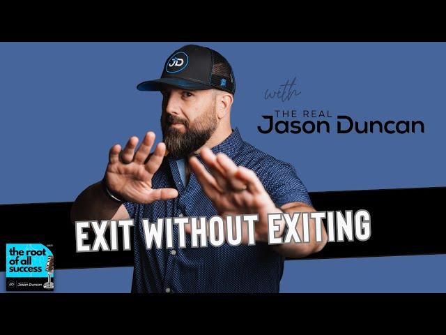 Exit Without Exiting with The Real Jason Duncan