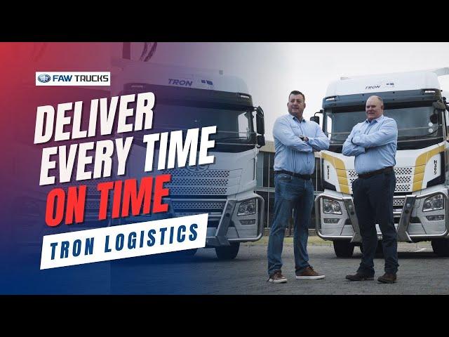 With FAW trucks , Tron Logistics deliver on time, every time