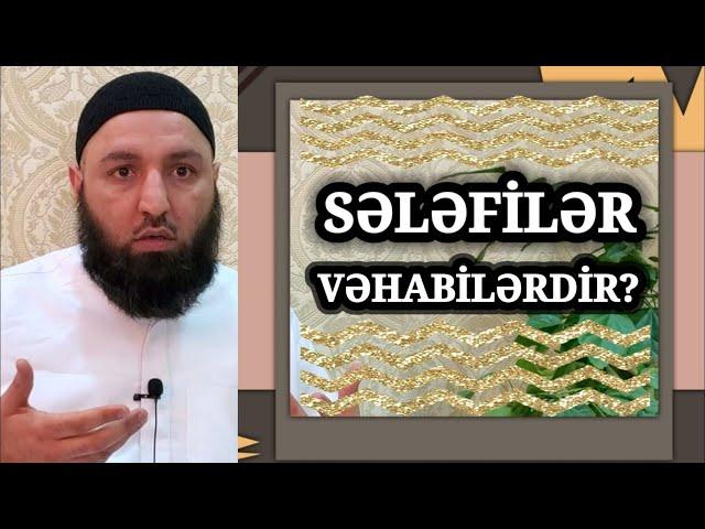  SƏLƏFİLƏR VƏHABİLƏRDİR??  Rəşad Hümbətov