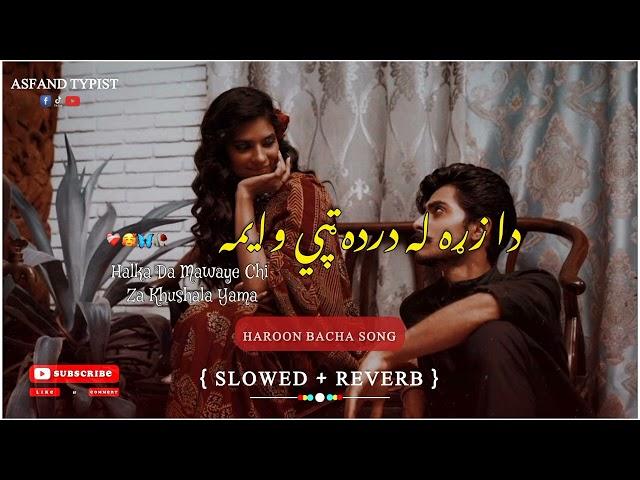 HAROON BACHA SONG | Da Zra La Darda Tappy Wayama | Slowed + Reverb | Viral Video | Pashto Song 