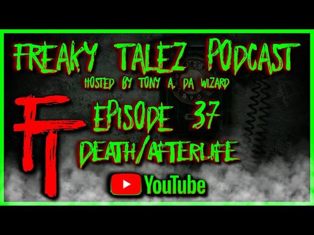 EPISODE 37 - FREAKY TALEZ PODCAST - HOSTED BY TONY A. DA WIZARD