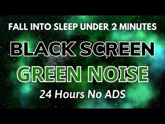 Fall into Sleep Under 2 Minutes with Green Noise Sounds | BLACK SCREEN For Stress Relife