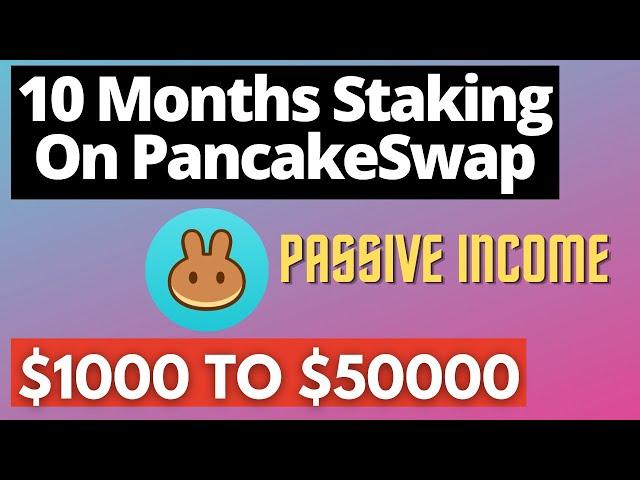 10 Months Staking On PancakeSwap - Passive Income Crypto | (Don't Miss!!)