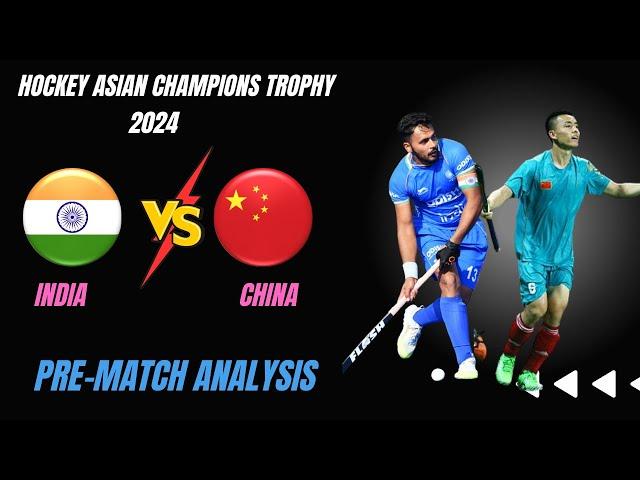 India Vs China : Pre Match Analysis | Hockey Asian Champions Trophy 2024