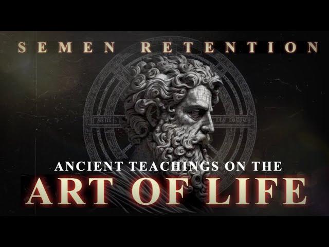 Semen Retention | The Art of Life | Ancient Lore