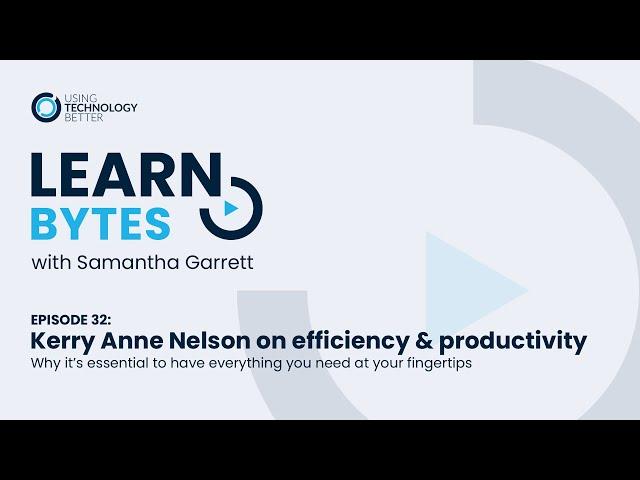 LearnBytes#32 - Kerry Anne Nelson: Why it’s essential to have everything you need at your fingertips