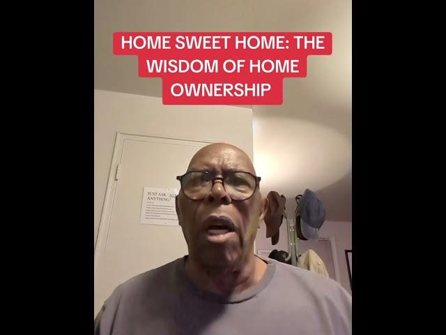 HOME SWEET HOME: THE WISDOM OF HOME OWNERSHIP