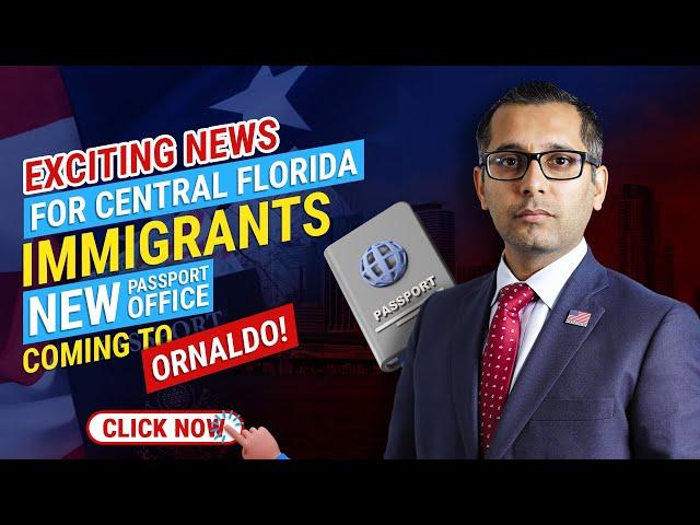 EXCITING NEWS FOR CENTRAL FLORIDA IMMIGRANTS PASSPORT NEW OFFICE COMING TO ORLANDO!