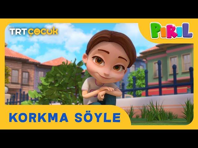 Pırıl | Korkma Söyle