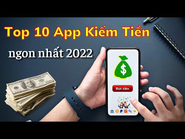 10 APP KIẾM TIỀN ONLINE UY TÍN NHẤT 2022