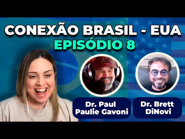 Conexão Brasil - EUA com  Dr. Brett DiNovi  e Dr. Paul Paulie Gavoni [EPISÓDIO 8]