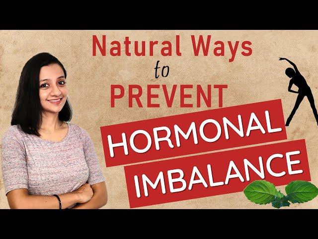 How to prevent HORMONAL IMBALANCE naturally| Balance you Hormones